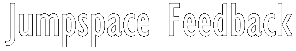 Jumpspace Feedback