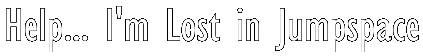 Help... I'm Lost in Jumpspace