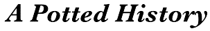 A Potted History