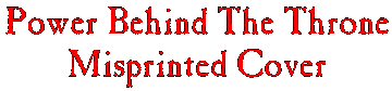 Power Behind the Throne Misprinted Cover